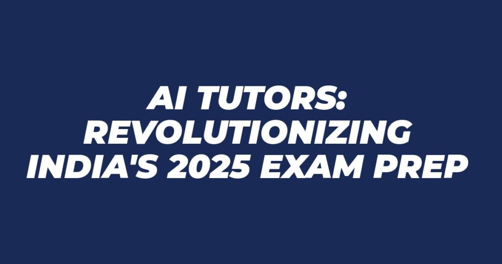 AI tutor for exam preparation India 2025